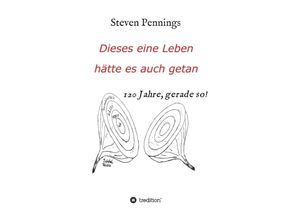 9783347198708 - Dieses eine Leben hätte es auch getan - Steven Pennings Kartoniert (TB) 9783347198708 - Dieses eine Leben hätte es auch getan - Steven Pennings Kartoniert (TB)
