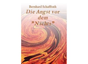 9783347199453 - Die Angst vor dem Nichts - Bernhard Schaffrath Kartoniert (TB)