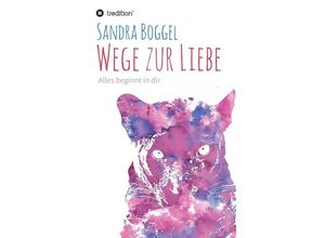 9783347200579 - Wege zur Liebe - Alles beginnt in dir - Sandra Boggel Kartoniert (TB)