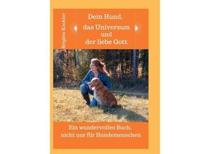 9783347200678 - Dein Hund das Universum und der liebe Gott - Brigitte Kockler Kartoniert (TB)