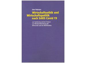 9783347201422 - Wirtschaftsethik und Wirtschaftspolitik nach SARS Covid 19 - Uwe Petersen Kartoniert (TB)