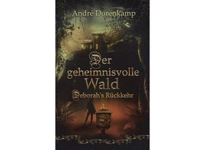 9783347206472 - Der geheimnisvolle Wald Debohras Rückkehr - André Dorenkamp Kartoniert (TB)