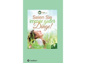 9783347209688 - Seien Sie immer guter Dinge! - Christian Daa Larson George Schubel Annie Rix Miliz Joseph Murphy Neville Goddard Ralph Waldo Trine Robert Collier Uriel Buchanan Kartoniert (TB)