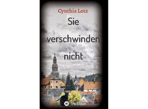 9783347211582 - Sie verschwinden nicht - Cynthia Lotz Kartoniert (TB)