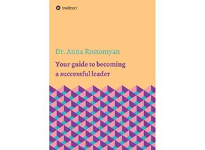 9783347212251 - Your guide to becoming a successful leader - Dr Anna Rostomyan Kartoniert (TB)