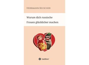 9783347213012 - Warum dich russische Frauen glücklicher machen - Herrmann Keuscher Kartoniert (TB)