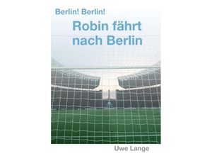 9783347213609 - Berlin! Berlin! Robin fährt nach Berlin - Uwe Lange Kartoniert (TB)