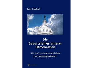 9783347214736 - Die Geburtsfehler unserer Demokratien - Peter Schlabach Kartoniert (TB)