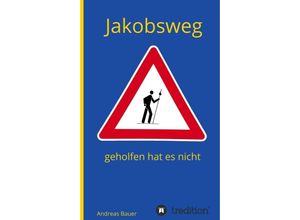 9783347215078 - Jakobsweg - geholfen hat es nicht - Andreas Bauer Kartoniert (TB)