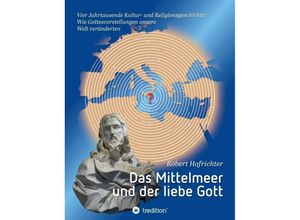 9783347217157 - Das Mittelmeer und der liebe Gott - Robert Hofrichter Dr Kartoniert (TB)