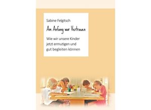 9783347220157 - Am Anfang war Vertrauen - Sabine Felgitsch Kartoniert (TB)