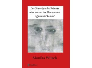 9783347222175 - Das Schweigen des Sokrates oder warum der Mensch vom Affen nicht kommt - Monika Witsch Kartoniert (TB)