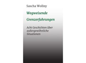 9783347223707 - Wegweisende Grenzerfahrungen - Sascha Wollny Kartoniert (TB)