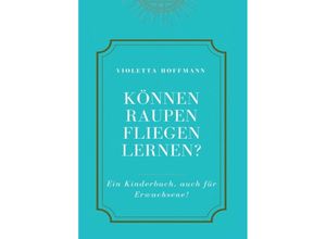 9783347225374 - Können Raupen fliegen lernen? - Violetta Hoffmann Kartoniert (TB)