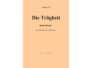 9783347232990 - Die Trägheit - reale Physik eine physikalische Aufklärung - Xiaowen Xu Kartoniert (TB)