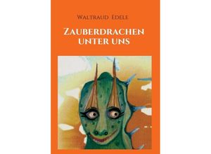 9783347235137 - Zauberdrachen unter uns - Waltraud Edele Kartoniert (TB)