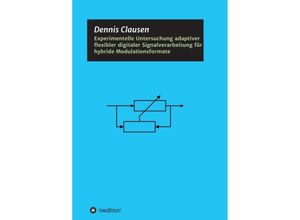 9783347237018 - Experimentelle Untersuchung adaptiver flexibler digitaler Signalverarbeitung für hybride Modulationsformate - Dennis Clausen Kartoniert (TB)