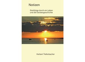 9783347239623 - Notizen - Streifzüge durch ein Leben und die Geistesgeschichte - Herbert Tiefenbacher Kartoniert (TB)