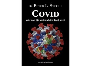 9783347241053 - COVID - Wie man die Welt auf den Kopf stellt - Peter L Steger Kartoniert (TB)