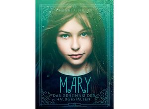 9783347241947 - Mary - Das Geheimnis der Halbgestalten - Hanni A Miller Kartoniert (TB)
