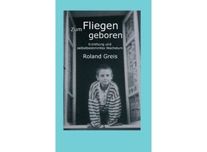 9783347242920 - Zum Fliegen geboren - Roland Greis Kartoniert (TB)