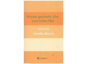 9783347243286 - Wieder geschieht alles zum ersten Mal - Monika Blasche Kartoniert (TB)