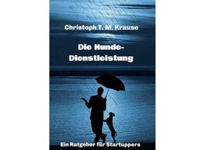 9783347244993 - Die Hundedienstleistung - Christoph T M Krause Kartoniert (TB)