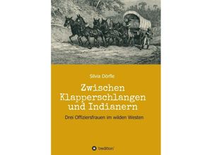 9783347245389 - Zwischen Klapperschlangen und Indianern - Silvia Dörfle Kartoniert (TB)