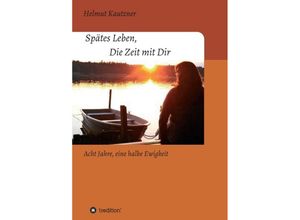 9783347246270 - Spätes Leben Die Zeit mit Dir - Helmut Kautzner Kartoniert (TB)