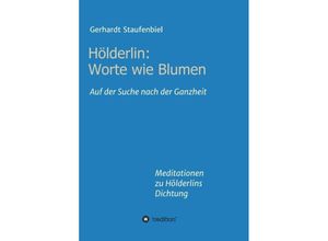 9783347248434 - Hölderlin Worte wie Blumen - Gerhardt Staufenbiel Kartoniert (TB)