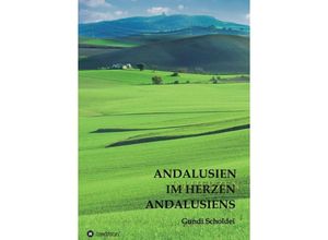 9783347248557 - ANDALUSIEN IM HERZEN ANDALUSIENS - Gundi Scholdei Kartoniert (TB)