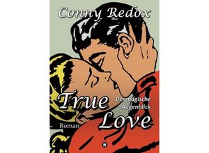 9783347250321 - TRUE LOVE - Der magische Augenblick - Conny Redox Kartoniert (TB)