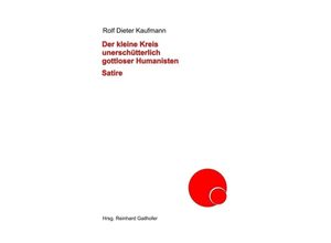 9783347253278 - Der kleine Kreis unerschütterlich gottloser Humanisten - Rolf Dieter Kaufmann Kartoniert (TB)