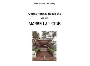 9783347253957 - Alfonso Prinz zu Hohenlohe und sein Marbella Club - Hans-Joachim Graf Kinsky Kartoniert (TB)