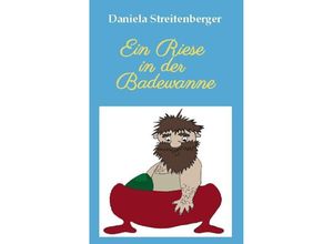 9783347254671 - Ein Riese in der Badewanne - Daniela Streitenberger Kartoniert (TB)