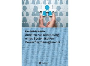 9783347255494 - Ansätze zur Gestaltung eines Systemischen Bewerbermanagements - Ann-Cathrin Schalla Kartoniert (TB)