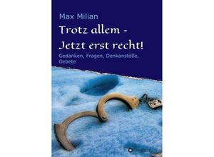 9783347257702 - Trotz allem - Jetzt erst recht! - Max Milian Kartoniert (TB)