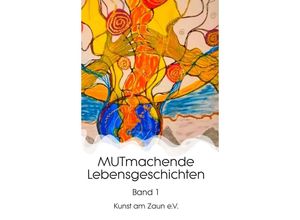 9783347266308 - MUTmachende Lebensgeschichten - Kunst am Zaun e V Gebunden