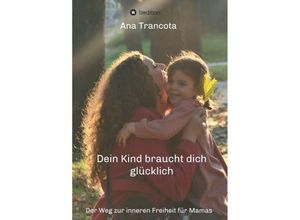 9783347268418 - Dein Kind braucht dich glücklich - Ana Trancota Kartoniert (TB)