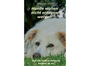 9783347270817 - Marion Höft - GEBRAUCHT Hunde wollen nicht erzogen werden Auf die innere Haltung kommt es an - Preis vom 02082023 050232 h