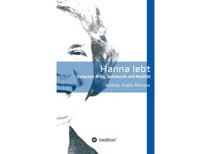 9783347272682 - Hanna lebt - Zwischen Krieg Sehnsucht und Realität - Andrea Krahl-Rhinow Kartoniert (TB)