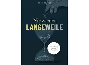 9783347273627 - Nie wieder Langeweile - Eine Anleitung für mehr Lebensqualität - Marc Pelzer Kartoniert (TB)