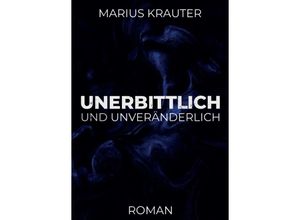 9783347275317 - Unerbittlich und unveränderlich - Marius Krauter Kartoniert (TB)