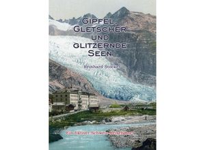 9783347276130 - Gipfel Gletscher und glitzernde Seen - Reinhard Stocker Kartoniert (TB)