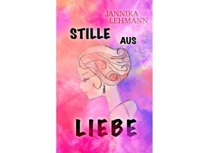 9783347276628 - Stille aus Liebe - Jannika Lehmann Kartoniert (TB)