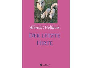 9783347280151 - Der letzte Hirte - Albrecht Holthuis Kartoniert (TB)