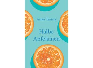 9783347288461 - Halbe Apfelsinen - Anka Tarina Kartoniert (TB)