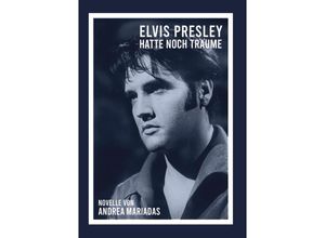 9783347288492 - Elvis Presley hatte noch Träume - Andrea Mariadas Kartoniert (TB)