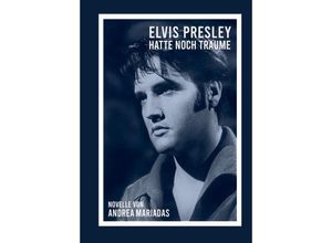 9783347288508 - Elvis Presley hatte noch Träume - Andrea Mariadas Gebunden