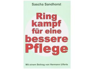 9783347293519 - Ringkampf für eine bessere Pflege - Sascha Sandhorst Kartoniert (TB)